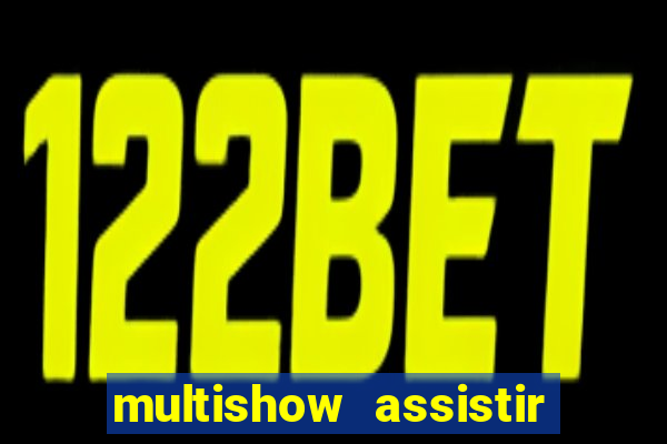 multishow assistir online gratis